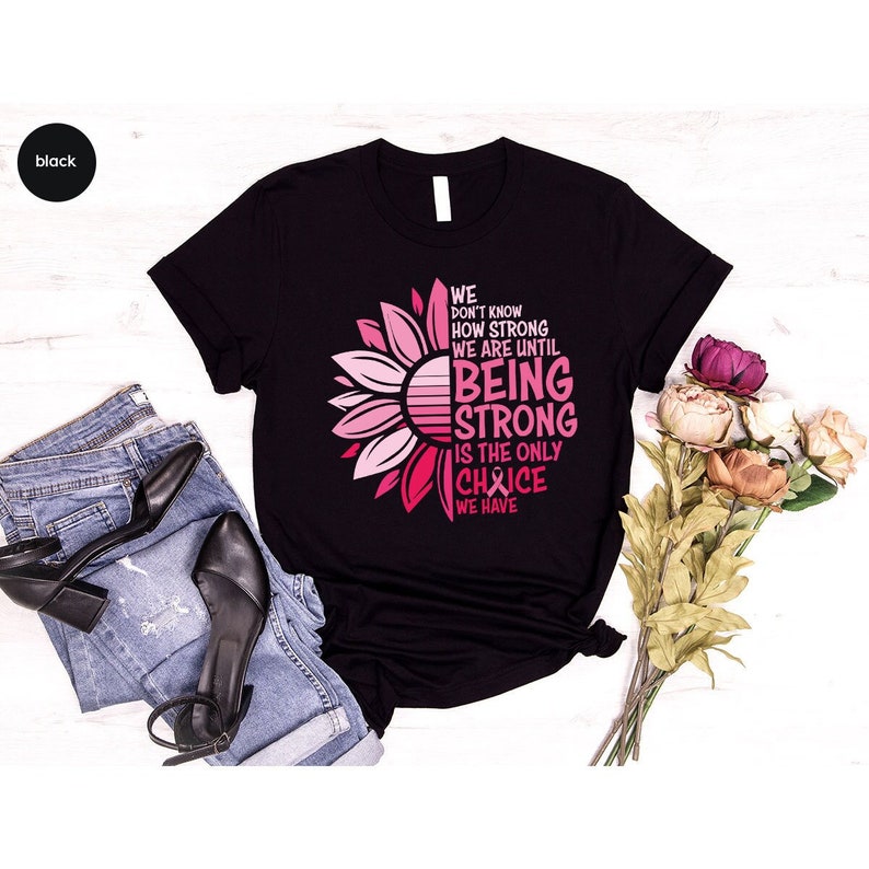 We Don't Know How Strong We Are Shirt, Breast Cancer Survivor Gifts Breast Cancer Awareness T-shirt & Hoodie 0924