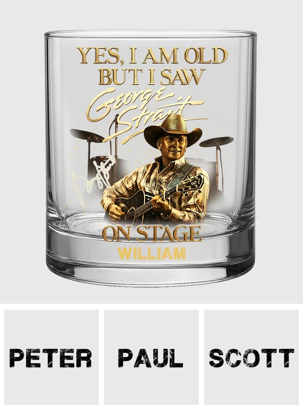 Yes, I am Old But I Saw...On Stage - Personalized King of Country Whiskey Glass