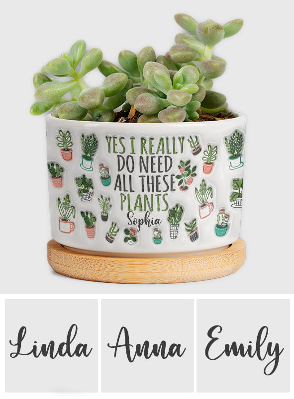 Oui, j'ai besoin de toutes ces plantes - Pot de fleurs en céramique personnalisé