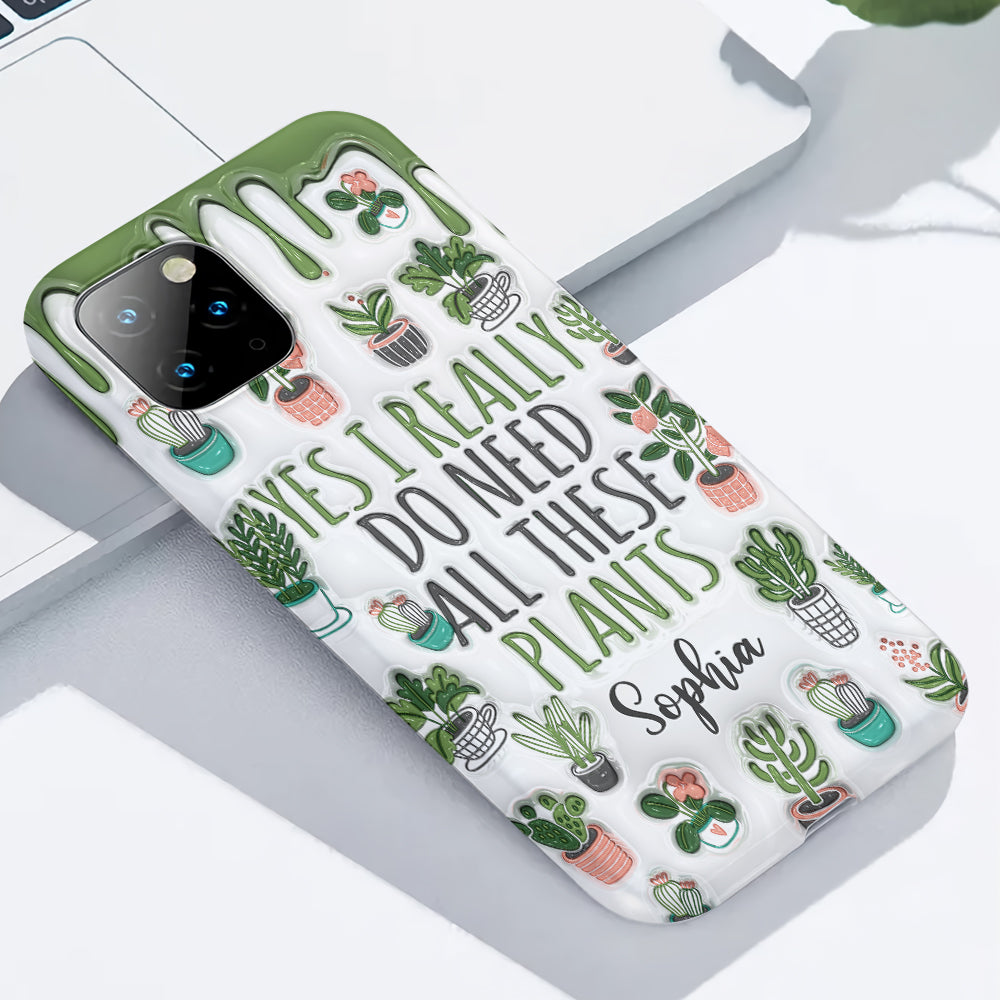 Yes I Do Need All These Plants - Personalized Gardening Full Print Phone Case