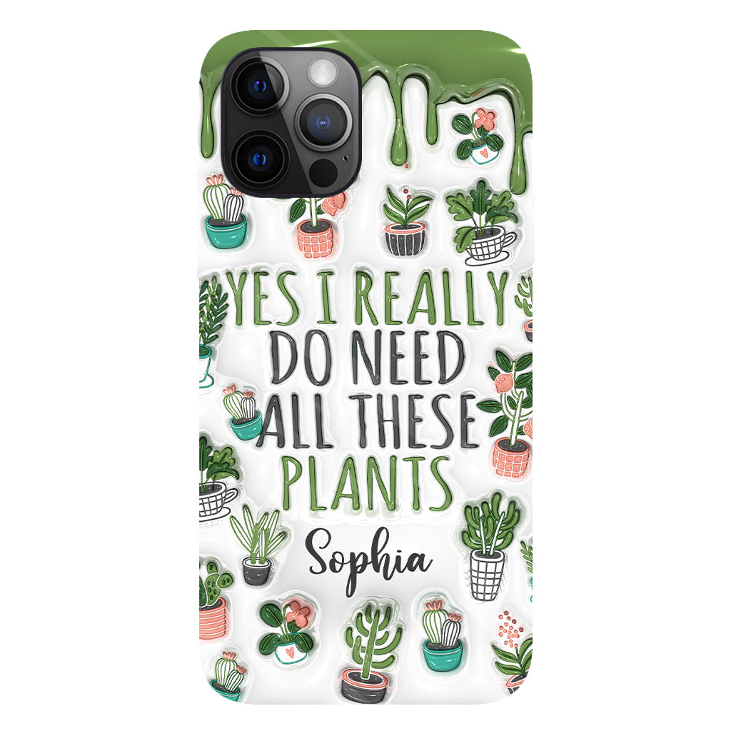 Yes I Do Need All These Plants - Personalized Gardening Full Print Phone Case
