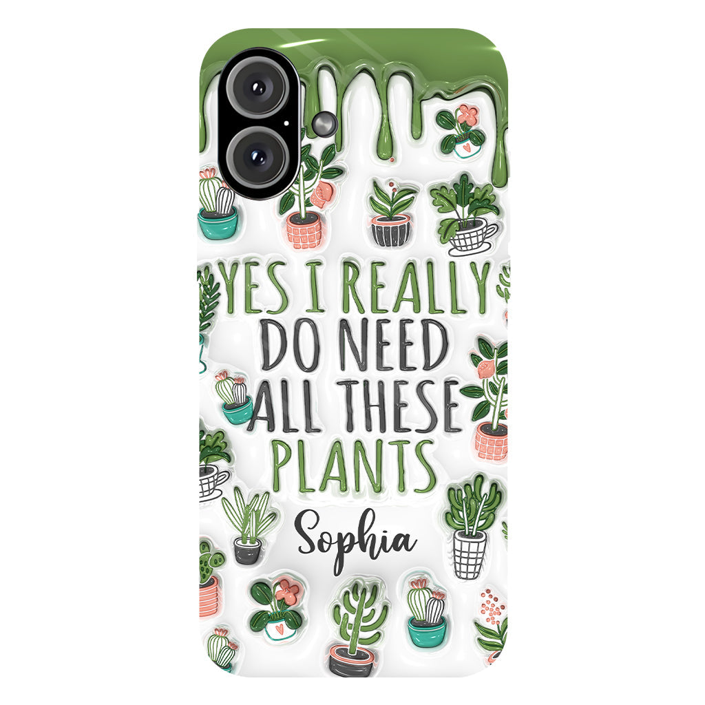 Yes I Do Need All These Plants - Personalized Gardening Full Print Phone Case